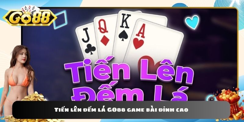 Tiến lên đếm lá GO88 game bài đỉnh cao