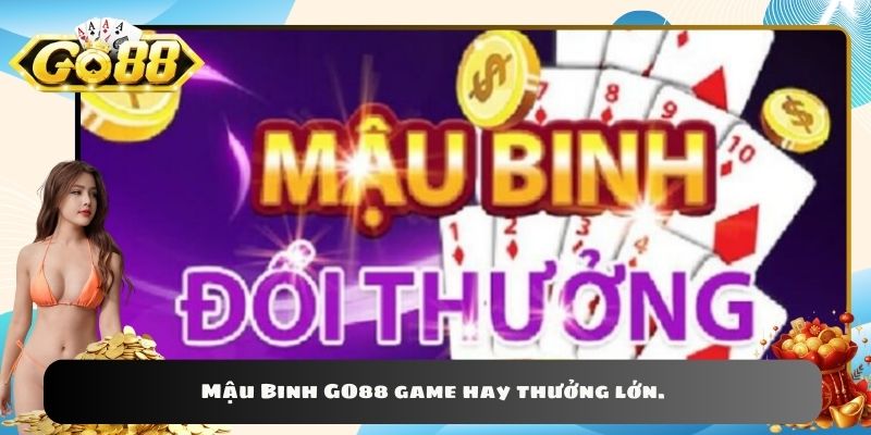 Mậu Binh GO88 game hay thưởng lớn