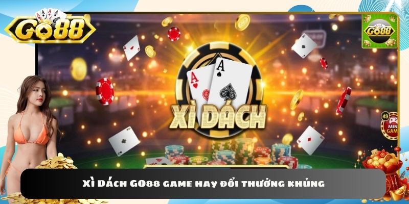 Xì Dách GO88 game hay đổi thưởng khủng