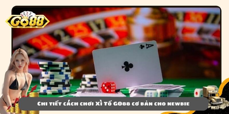 Chi tiết cách chơi Xì Tố GO88 cơ bản cho newbie