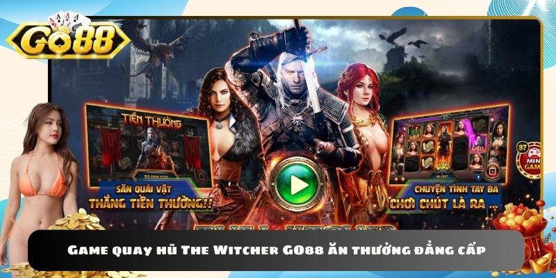 Game quay hũ The Witcher GO88 ăn thưởng đẳng cấp