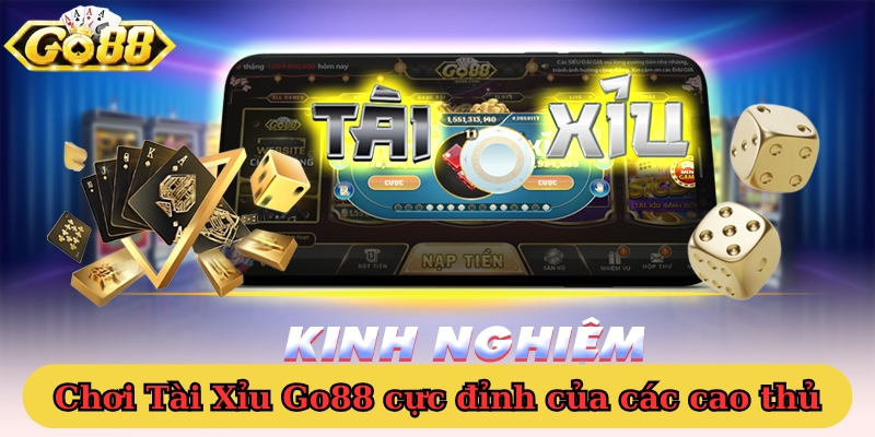 chơi Tài Xỉu Go88 cực đỉnh của các cao thủ