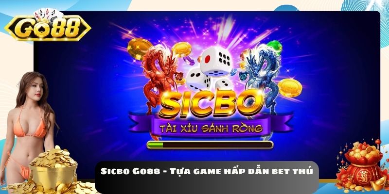 Sicbo Go88 - Tựa game hấp dẫn bet thủ