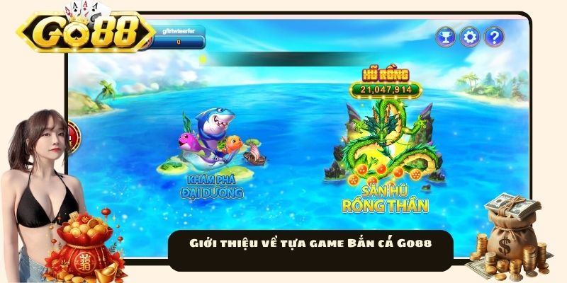 Giới thiệu về tựa game Bắn cá Go88