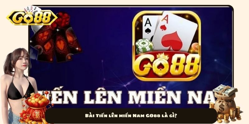 Bài Tiến lên miền Nam GO88 là gì?