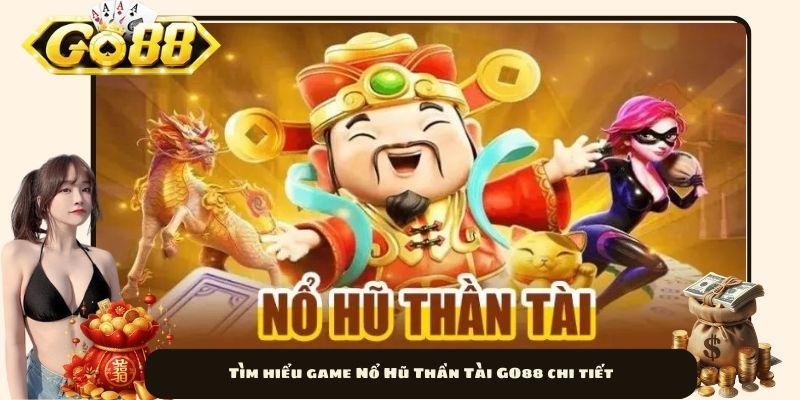 Tìm hiểu game Nổ Hũ Thần Tài GO88 chi tiết