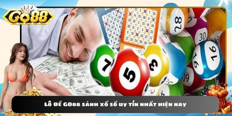 Lô Đề GO88 sảnh xổ số uy tín nhất hiện nay