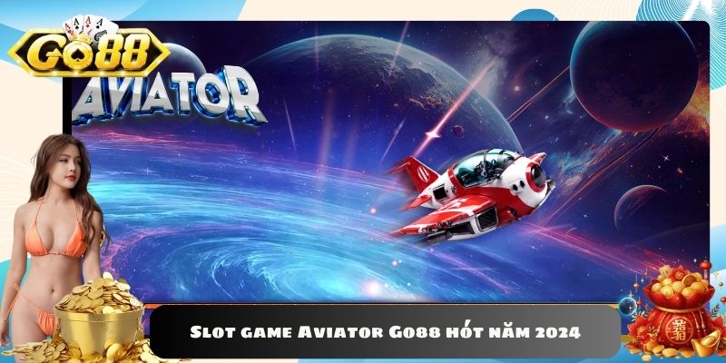 Slot game Aviator Go88 hót năm 2024