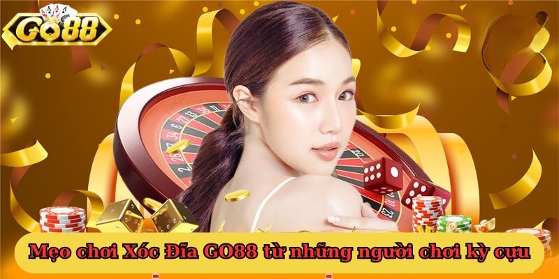 Mẹo chơi Xóc Đĩa GO88 từ những người chơi kỳ cựu