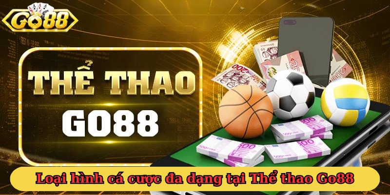 Loại hình cá cược đa dạng tại Thể thao Go88