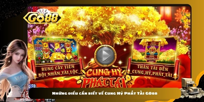 Những điều cần biết về Cung Hỷ Phát Tài GO88