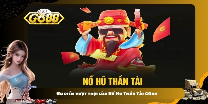 Ưu điểm vượt trội của Nổ Hũ Thần Tài GO88