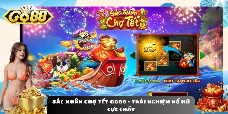 Sắc Xuân Chợ Tết Go88 - trải nghiệm nổ hũ cực chất