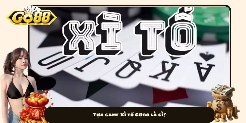 Tựa game Xì tố GO88 là gì?