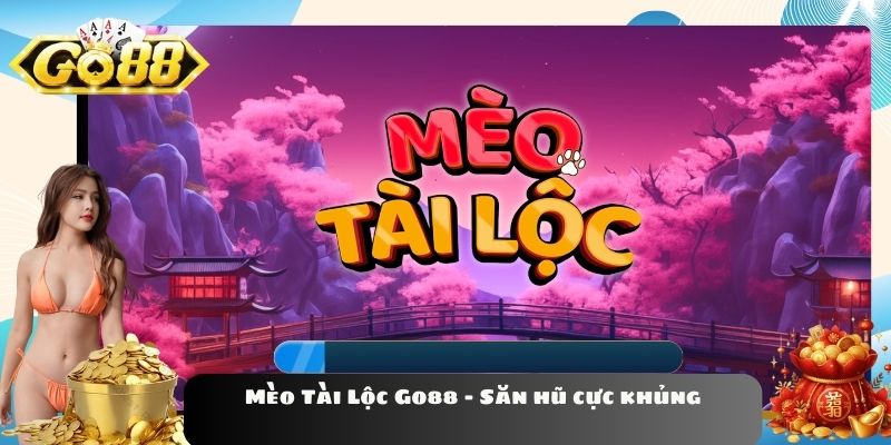 Mèo Tài Lộc Go88 - Săn hũ cực khủng